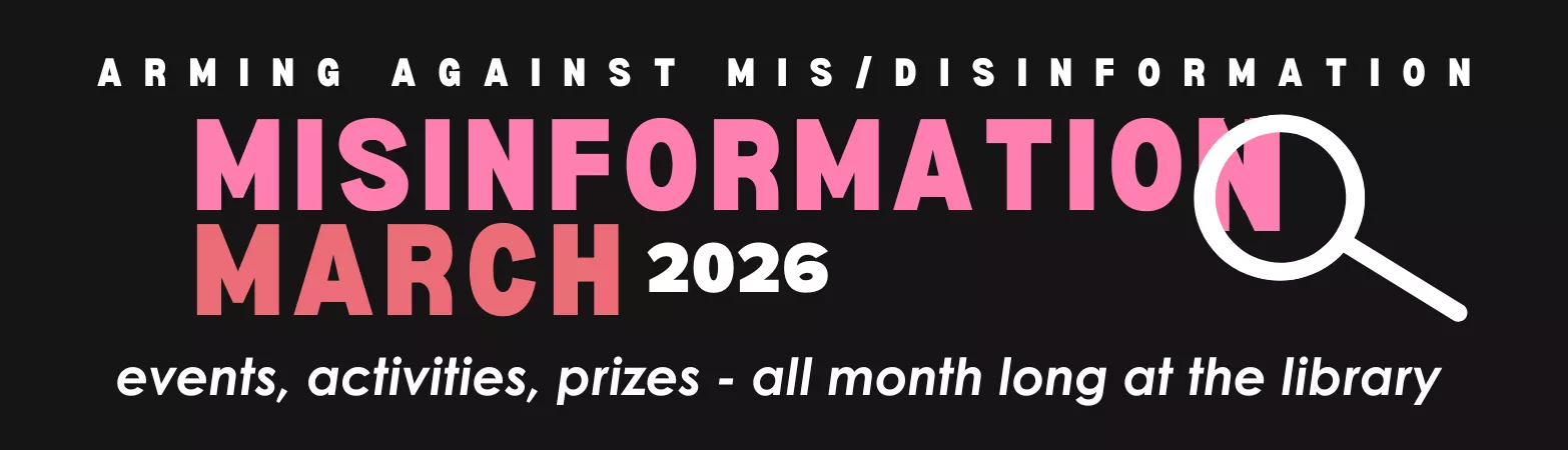 Black banner with white and pink text reading Arming Against Mis/Disinformation - Misinformation March 2026 - events, activities, prizes - all month long at the library